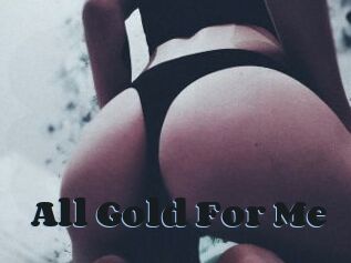 All_Gold_For_Me