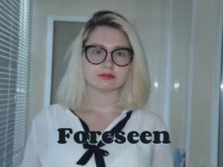 Foreseen