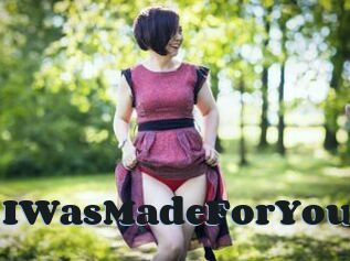 IWasMadeForYou